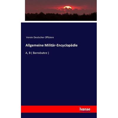 Allgemeine Militär-Encyclopädie, Taschenbuch von Verein Deutscher Offiziere, Hansebooks, 978-3-7411-1968-2