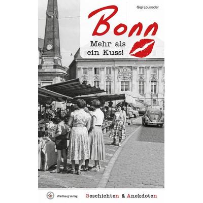 Geschichten und Anekdoten aus Bonn, Gebundene Ausgabe von Gigi Louisoder, Wartberg Verlag, 978-3-8313-3373-8