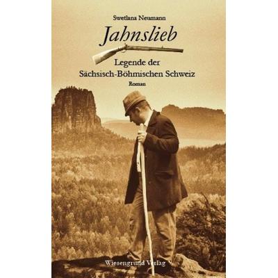 Jahnslieb - Legende der Sächsisch-Böhmischen Schweiz, Taschenbuch von Swetlana Neumann, Wiesengrund Verlag, 978-3-944879-20-8