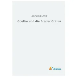 Goethe und die Brüder Grimm, Fachbücher von Reinhold Steig