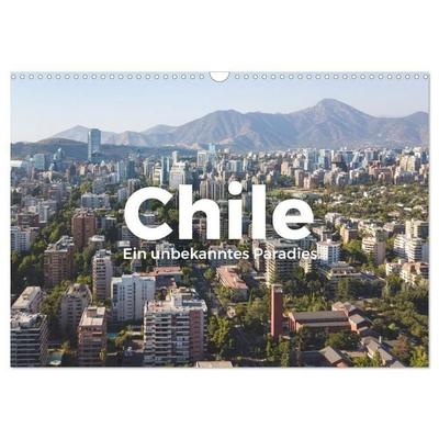 Chile - Ein unbekanntes Paradies. (Wandkalender 2027 DIN A3 quer), CALVENDO Monatskalender