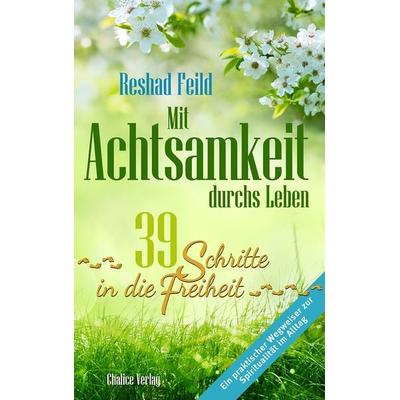Mit Achtsamkeit durchs Leben, Taschenbuch von Reshad Feild, Chalice, 978-3-942914-35-2