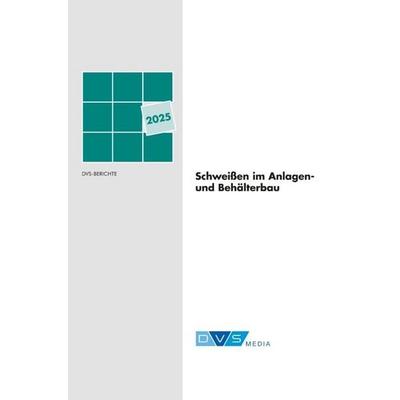 Schweißen im Anlagen- und Behälterbau 2025, Taschenbuch von , DVS Media, 978-3-96144-290-4