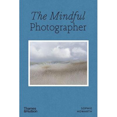 The Mindful Photographer, Taschenbuch von Sophie Howarth, Thames & Hudson, 978-0-500-54553-9