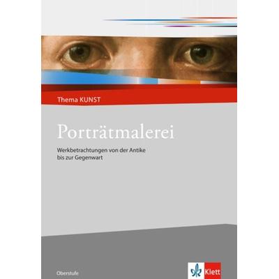Porträtmalerei. Werkbetrachtungen von der Antike bis zur Gegenwart -