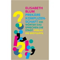 Prekäre Komplizenschaft, Belletristik von Elisabeth Blum, Ursi Anna Aeschbacher
