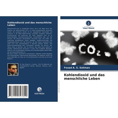 Kohlendioxid und das menschliche Leben, Taschenbuch von Fouad A. S. Soliman, Verlag Unser Wissen, 978-620-4-32380-0
