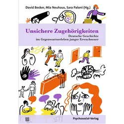 Unsichere Zugehörigkeiten, Fachbücher von David Becker, Mia Neuhaus, Sara Paloni, Annette Simon, Sheree Domingo, Michael Rothberg, Massimo Perinelli, Veronika Wöhrer, Saskia Walker, Petra Gerlach, Anna Stiede, Lydia Lierke, Helene J. Feichter, Leonard Brixel, Timo Glatz, Dan Thy Nguyen