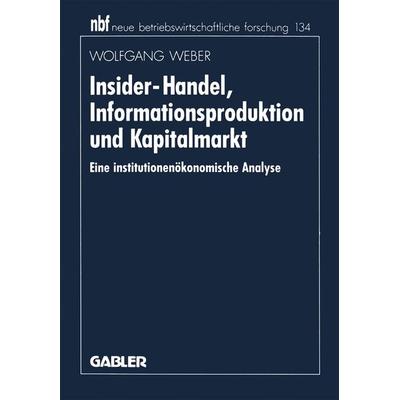Insider-Handel, Informationsproduktion und Kapitalmarkt, Taschenbuch von Wolfgang Weber, Betriebswirtschaftlicher Verlag Gabler, 978-3-409-13176-6