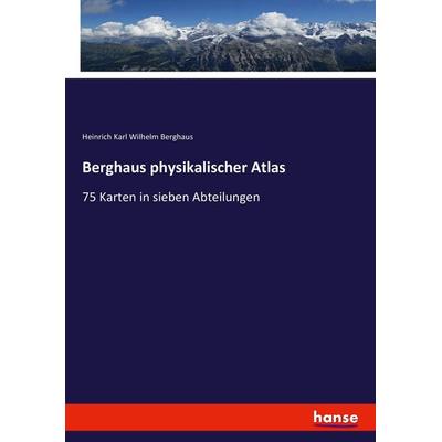 Berghaus physikalischer Atlas, Taschenbuch von Heinrich Karl Wilhelm Berghaus, Hansebooks, 978-3-7436-7382-3