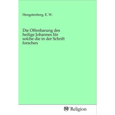 Die Offenbarung des heilige Johannes für solche die in der Schrift forschen, Taschenbuch von , MV-Religion, 978-3-96881-431-5