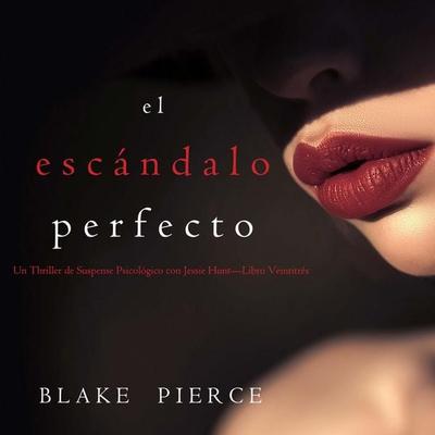 El escándalo perfecto (Un Thriller de Suspense Psicológico con Jessie Hunt—Libro Veintitrés) - Blake Pierce, Audio, 9798341583146