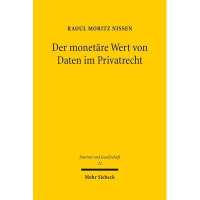 Der monetäre Wert von Daten im Privatrecht, Gebundene Ausgabe von Raoul Moritz Nissen, Mohr Siebeck, 978-3-16-160833-9