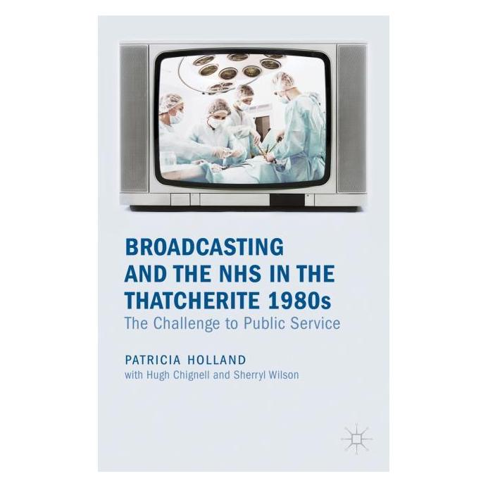 Palgrave Macmillan Uk Holland:Broadcasting and the NHS in the (Englisch, Hardcover, Patricia Holland) (63044511)