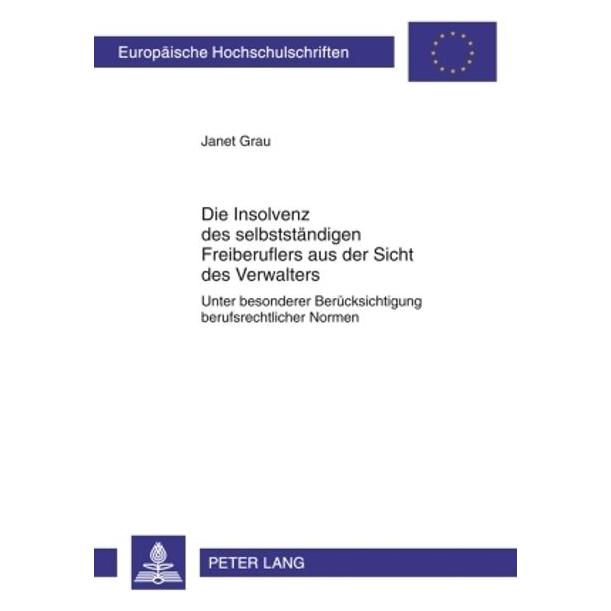 Peter Lang Die Insolvenz des selbstständigen Freiberuflers aus der Sicht des Verwalters (Deutsch, Softcover, Janet Grau) (56023507)