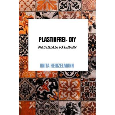 Plastikfrei- DIY, Gebundene Ausgabe von Anita Heinzelmann, Bookmundo, 978-94-6398-053-1