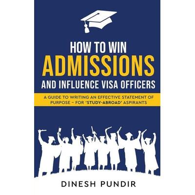 How to Win Admissions and Influence Visa officers - A Guide to Writing an Effective Statement of Purpose - For 'Study-Abroad' Aspirants, Taschenbuch