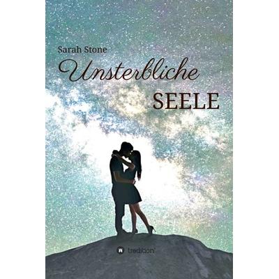 Unsterbliche Seele, Gebundene Ausgabe von Sarah Stone, Tredition, 978-3-7482-0155-7