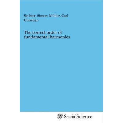 The correct order of fundamental harmonies, Taschenbuch von , MV-SocialScience, 978-3-96882-027-9