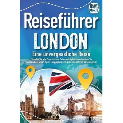 Reiseführer London - Eine unvergessliche Reise : Erkunden Sie alle Traumorte und, Paperback von Travel World, EoB, 978-3-9893516-1-5