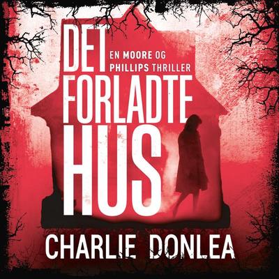 Det forladte hus - Charlie Donlea, Audio, 9788771077766