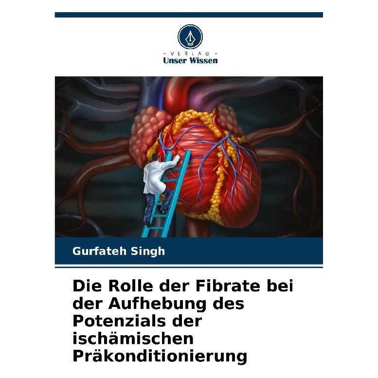 Bod Die Rolle der Fibrate bei der Aufhebung des Potenzials der ischämischen Präkondi (Deutsch, Softcover, Gurfateh Singh) (57200154)