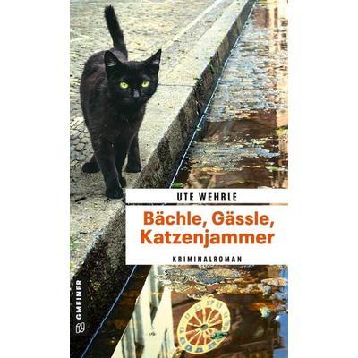 Bächle, Gässle, Katzenjammer, Taschenbuch von Ute Wehrle, Gmeiner-Verlag, 978-3-8392-0102-2