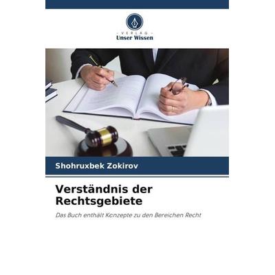 Verständnis der Rechtsgebiete, Taschenbuch von Shohruxbek Zokirov, Verlag Unser Wissen, 978-620-6-07130-3