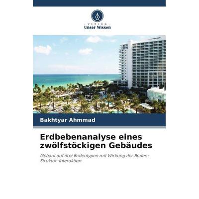 Erdbebenanalyse eines zwölfstöckigen Gebäudes, Taschenbuch von Bakhtyar Ahmmad, Verlag Unser Wissen, 978-620-6-42270-9
