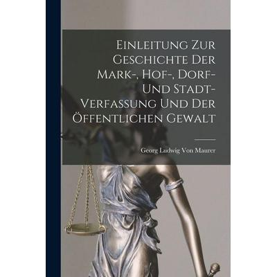Einleitung Zur Geschichte Der Mark-, Hof-, Dorf- Und Stadt- Verfassung Und Der Öffentlichen Gewalt, Taschenbuch von Georg Ludwig Maurer, Legare Street