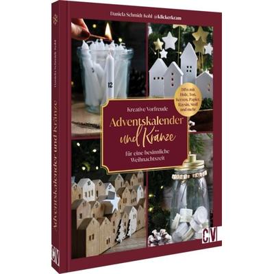 Kreative Vorfreude: Adventskalender und Kränze für eine besinnliche Weihnachtszeit, Gebundene Ausgabe von Daniela Schmidt-Kohl, Christophorus,