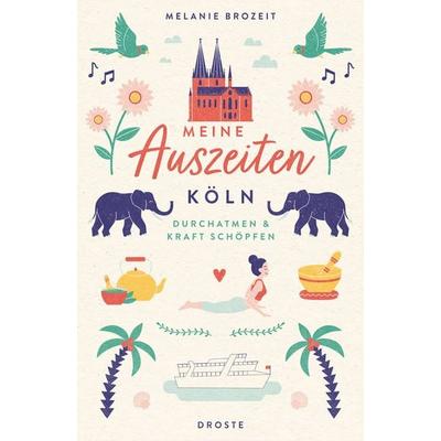 Meine Auszeiten - Köln, Taschenbuch von Melanie Brozeit, Droste Verlag GmbH, 978-3-7700-2778-1
