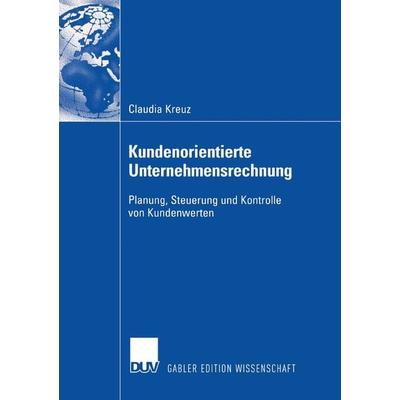 Kundenorientierte Unternehmensrechnung, Taschenbuch von Claudia Kreuz, Deutscher Universitätsverlag, 978-3-8350-0200-5