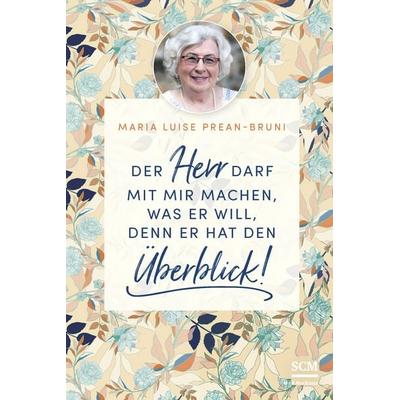 Der Herr darf mit mir machen, was er will, denn er hat den Überblick!, Gebundene Ausgabe von Maria Prean-Bruni, R.Brockhaus, 978-3-417-26982-6