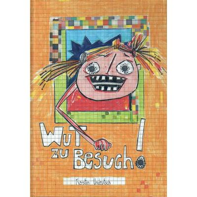 Wut zu Besuch, Gebundene Ausgabe von Kerstin Undeutsch, Verlag Tasten & Typen, 978-3-945605-43-1
