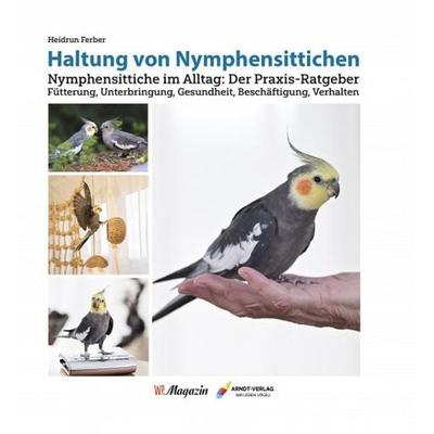 Haltung von Nymphensittichen, Gebundene Ausgabe von Heidrun Ferber, Arndt-Verlag bei AVES Publishing e.K., 978-3-945440-99-5