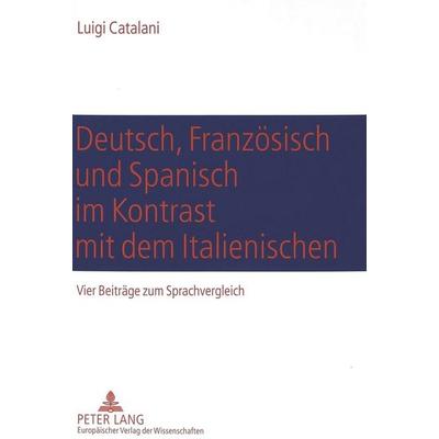 Deutsch, Französisch und Spanisch im Kontrast mit dem Italienischen, Taschenbuch von Luigi Catalani, Peter Lang GmbH, Internationaler Verlag der