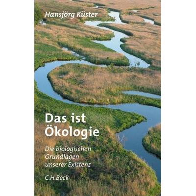 Das ist Ökologie, Gebundene Ausgabe von Hansjörg Küster, C.H. Beck, 978-3-406-53463-8