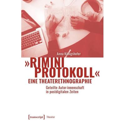 »Rimini Protokoll« – eine Theaterethnographie, Taschenbuch von Anna Königshofer, Transcript, 978-3-8376-7418-7