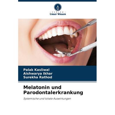 Melatonin und Parodontalerkrankung, Taschenbuch von Palak Kasliwal,Aishwarya Ikhar,Surekha Rathod, Verlag Unser Wissen, 978-620-8-70906-8