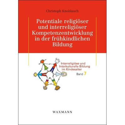 Potentiale religiöser und interreligiöser Kompetenzentwicklung in der frühkindlichen Bildung, Taschenbuch von Christoph Knoblauch, Waxmann Verlag
