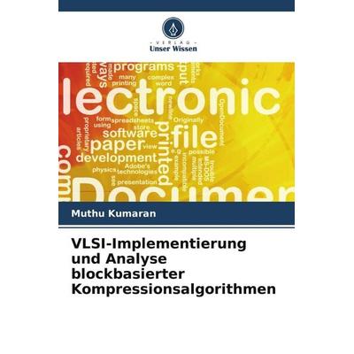 VLSI-Implementierung und Analyse blockbasierter Kompressionsalgorithmen, Taschenbuch von Muthu Kumaran, Verlag Unser Wissen, 978-620-8-35918-8