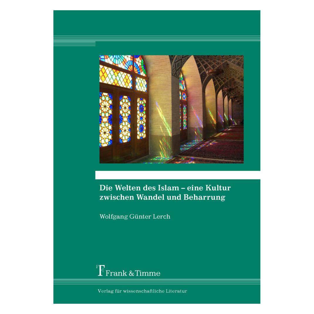 Frank & Timme Die Welten des Islam - eine Kultur zwischen Wandel und Beharrung (Deutsch, Softcover, Wolfgang G. Lerch) (7897630)