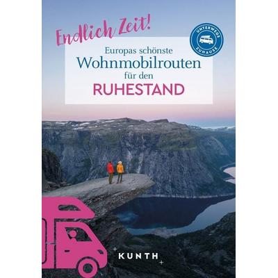 KUNTH Endlich Zeit! Europas schönste Wohnmobiltouren für den Ruhestand, Taschenbuch von Kunth Verlag, Kunth Verlag, 978-3-96965-284-8
