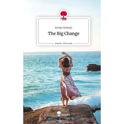 The Big Change. Life is a Story - story.one, Gebundene Ausgabe von Evelyn Schnarr, Story.one publishing, 978-3-7108-9600-2