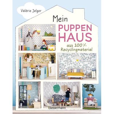 Mein Puppenhaus aus 100% Recyclingmaterial. Inklusive Möbel, Figuren und Zubehör, Gebundene Ausgabe von Valérie Jelger, Bassermann, 978-3-8094-4518-0