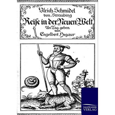 Reise in der Neuen Welt, Taschenbuch von Ulrich Schmidel Straubing, Salzwasser, 978-3-86444-499-9