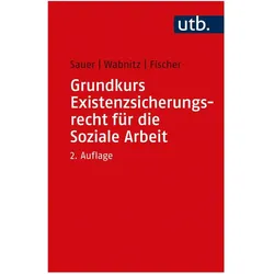 Grundkurs Existenzsicherungsrecht für die Soziale Arbeit, Fachbücher von Jürgen Sauer, Markus Fischer, Reinhard J. Wabnitz