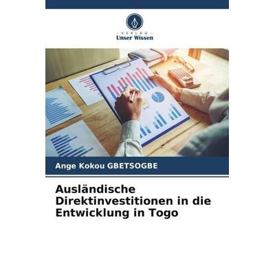 Ausländische Direktinvestitionen in die Entwicklung in Togo, Taschenbuch von Ange Kokou Gbetsogbe, Verlag Unser Wissen, 978-620-6-47534-7