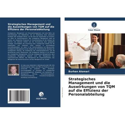Strategisches Management und die Auswirkungen von TQM auf die Effizienz der Personalabteilung, Taschenbuch von Burhan Alomari, Verlag Unser Wissen,